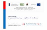 Fundraising – droga do skutecznego pozyskiwania funduszy · 3 Definicja fundraisingu Fundraising -proceszdobywania funduszy lub darowizn rzeczowych poprzez proszenie o wsparcie