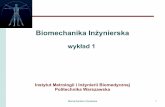 Biomechanika Inżynierska - zib.mchtr.pw.edu.plzib.mchtr.pw.edu.pl/downloads/Przedmioty/BMI/Biomechanika-wyklad-1... · - nauka o ruchu i mechanizmach ruch ten wywołujących ze szczególnym
