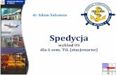 Spedycja - akademor.webd.pl · Podstawowy podręcznik do ćwiczeń i wykładów. SPEDYCJA program wykładu 05 Spedycja dr Adam Salomon, Katedra Transportu i Logistyki (WN AM w Gdyni)