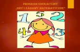 PROGRAM EDUKACYJNY „GRY I ZABAWY MATEMATYCZNE” matematyka .pdf · Dziecięca matematyka to koncepcja wspomagania rozwoju umysłowegodzieci wraz z edukacjąmatematyczną realizowana