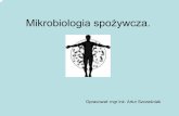 Mikrobiologia spożywcza. - mamz.plmamz.pl/almanach/skrypty/pokazy/mikrobiologia.pdf · Pozytywna i negatywna rola drobnoustrojów w przemyśle spożywczym. 11. Pozytywna i negatywna