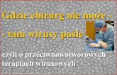 Gdzie chirurg nie może - - tam wirusy poślebiotka.mol.uj.edu.pl/zbm/handouts/2006_04_poludnie.pdf · Wirusy zmodyfikowane tak, by dostarczać do komórek nowotworowych "zabójcze"