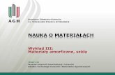 Wykład III: Materiały amorficzne, szkłahome.agh.edu.pl/~lis/wp-content/uploads/2017/02/nom_III-2017-szkła... · Bardzo ważną grupę materiałów o budowie zaliczanej do ...