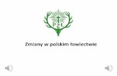 Zmiany w polskim łowiectwie - czestochowa.pzlow.pl · Zdefiniowano precyzyjnie pojęcie „zwierzyny bezprawnie pozyskanej”. ... Propozycje zmian - poselski projekt ustawy