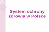 System ochrony zdrowia w Polsce - zzief.umlub.plzzief.umlub.pl/Ekonomika leku/Prezentacje studentow/Prezentacja 15... · ochrony zdrowia jest budżet państwa, a następnie budżety