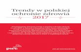 Trendy w polskiej ochronie zdrowia 2017 - pwc.pl · ochronie zdrowia 2017 Przedstawiamy kluczowe trendy w polskiej ochronie zdrowia na rok 2017, w których wskazujemy także nasze