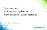Seminarium ePUAP narzędziem - comarch.pl · platformy EPUAP 2) Koncepcja dokumentu elektronicznego, w jaki sposób został przedstawiony w EPUAP – czym jest wzór dokumentu i jakie