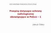 Przepisy dotyczące ochrony - fuw.edu.plszef/OchrRad/8_Przepisy w Polsce.pdf · 6 Rozdział 1 – Przepisy ogólne (art. 1 – art. 3) Rozdział 2 – Zezwolenia w zakresie bezpieczeństwa
