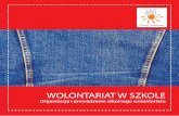WOLONTARIAT W SZKOLEbibliotekawolontariatu.pl/wp-content/uploads/wolontariat_w_szkole... · „Wolontariat jest jedną z nielicznych rzeczy, w którą „wkręcają się” gimnazjaliści