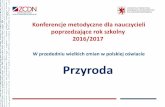 Prezentacja programu PowerPoint - zcdn.edu.plzcdn.edu.pl/wp-content/uploads/2016/09/konferencja-przyroda-2016-3.pdf · Edukacja biologiczna i środowiskowa – 2016 rok W aktualnym