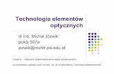 Technologia elementów optycznych - ZIFzto.mchtr.pw.edu.pl/download/156.pdf · Wymagana sprawność obsługi średnia wysoka Automatyzacja procesu stosowana nie Potencjalne ryzyko