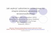 Jak wykryć zaburzenia rozwojowe na - Ogólnopolskie ...oskko.edu.pl/wroclaw2013/materialy/Mary_Mountstephen_OSKKO_12-04... · niedojrzałych schematów kontroli ruchowej. Mogą one