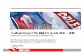 Strategia Grupy PKN ORLEN na lata 2007 – 2012 · Plan strategiczny na lata 2007-2012 odzwierciedla rozwój struktury korporacyjnej, wdro żenie zarządzania ... Wdrożenie benchmarkingu