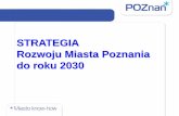 STRATEGIA Rozwoju Miasta Poznania do roku 20302011.jst.org.pl/uslugi/images/pdf/gwd/miasta/kultura/Poznani... · Strategii Rozwoju Miasta Poznania do roku 2030 ... rozwój i promocja