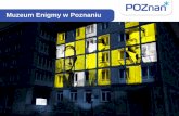 Muzeum Enigmy w Poznaniu - umww.pl Prezydent.pdf · Promocja Poznania jako miasta promującego interdyscyplinarność Promocja tradycji uniwersyteckich Poznania Zwiększanie poczucia