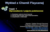 Wykład z Chemii Fizycznej - chemfiz.cm.umk.pl · gazowym, ciekłym lub w postaci ciała stałego - układy i agregaty układów: żele, membrany, chromosomy, komórki, organizmy