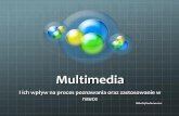 Multimedia - Bachmacka UCZNIOW/Multimedia.pdf · Przy nauce pomoc multimediów działa w ten sam sposób jak przy procesie poznawania. Uczeń w szkole łatwiej nabędzie trwałą