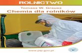 Tomasz W. Grausz Chemia dla rolnikówweb.pip.gov.pl/rolnictwo_kampania/pdf/chemia_rolnicy.pdf · związane z używaniem czynników toksycznych. ... tywny wpływ zabiegów ochrony