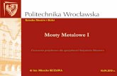 Mosty Metalowe I - Katedra Mostów i Kolei Politechniki …zm.pwr.wroc.pl/.../2014/03/Mosty_Metalowe_I_obliczenia.pdf · 2015-04-23 · Mosty Metalowe I dr inż. ... Obciążenia