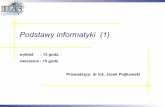 Podstawy informatyki (1) - jacekp/pods/   1 Podstawy informatyki (1) wyk‚ad : 15