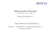 Studia In żynierskie Mechanika płynów - simr.pw.edu.pl · Mechanika Płynów (studia dzienne – rok II, semestr 3) Praca domowa nr 1 2012/13 Studia → In żynierskie → Mechanika