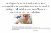 Inteligencja emocjonalna dziecka - rola rodzica w ...przedszkole-polanow.pl/wp-content/uploads/2017/08/INTELIGENCJA... · niepopularny, trudny do zadowolenia • Flegmatyk spokojny,
