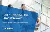2017 Przegląd Cen - pl.accace.com · 2017 Ceny Transferowe: porównanie Kraj / Regulacje Czechy Węgry Polska Rumunia Słowacja Zasada ceny rynkowej Tak Tak Tak Tak Tak Ustawodawstwo