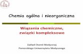 Chemia ogólna i nieorganiczna - pum.edu.pl · Chemia ogólna i nieorganiczna Wiązania chemiczne, związki kompleksowe Zakład Chemii Medycznej Pomorskiego Uniwersytetu Medycznego