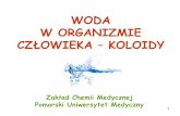 WODA W ORGANIZMIE - pum.edu.pl · i roztworów wzorcowych metodą wizualną(w cylindrach) albo za pomocąnefelometru Zastosowanie: w chemii ... (cząstki fazy rozproszonej mają różne