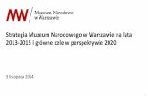 Strategia Muzeum Narodowego w Warszawie na lata 2013-2015 ... · Cyfryzacja i ewidencja w liczbach Planowane działania Rozwój treści yfrowego MNW kluczowy dla ... Twitter, Instagram