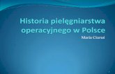 Historia pielęgniarstwa operacyjnego w Polsce pielegniarstwa... · Podstawy pielęgniarstwa operacyjnego, Maria Ciuruś .
