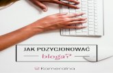 JAK POZYCJONOWAĆ BLOGA? - kameralna.com.plkameralna.com.pl/wp-content/uploads/2015/03/jak-pozycjonowac-bloga.pdf · Pozycjonowanie powinno jednak być wpisane w Twoją działalność