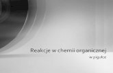 Reakcje w chemii organicznej - biochwet.up.lublin.pl · Reakcje eliminacji (odszczepienia) •Eliminacja - to reakcja chemiczna powodująca usunięcie (wyeliminowanie) atomów lub
