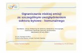 Ograniczanie niskiej emisji ze szczególnym uwzgl ędnieniem ...sdr.gdos.gov.pl/Documents/OPiE/Spotkanie 23.02.2012/Ograniczanie... · Ograniczanie niskiej emisji ze szczególnym