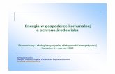 Energia w gospodarce komunalnej a ochrona środowiska · Energia w gospodarce komunalnej a ochrona środowiska Ekonomiczny i ekologiczny wymiar efektywności energetycznej Katowice