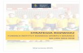 STRATEGIA ROZWOJU - sportinstytut.pl · Strategia Rozwoju Fundacji Instytut Rozwoju Sportu i Edukacji powstała w ramach ... nowoczesnych metod i form kształcenia kadr sportowych,
