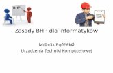 Zasady BHP dla informatyków - zelota.netshock.plzelota.netshock.pl/pdf/BHP/PrzepisyDlaInformatykow.pdf · Cele BHP •Bezpieczeństwo pracowników ... •Mniej problemów. 6 •Najbardziej