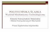POLITECHNIKA ŚLĄSKA Wydział Mechaniczny ... - imio.polsl.pl · System CATIA V5 R13 Zintegrowany system CAD/CAM/CAE MSC.visualNastran4D System CAE – computer aided engineering.