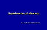 Uzależnienie od alkoholu - mazurkiewicz.rzeszow.plmazurkiewicz.rzeszow.pl/ppp/dla_studentow/alkoholizm.pdf · od picia towarzyskiego, w którym ważne są rozmowy, ludzie, spotkania