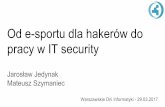 Od e-sportu dla hakerów do Mateusz Szymaniec Jarosław ... · Uczę się programować od roku / dwóch / dziesięciu lat Ludzie mający dużą wiedzę z programowania mają prostszy