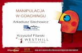 MANIPULACJA W COACHINGU - Katalizator Innowacjiz.nf.pl/materialy/pdf/398_1.pdf · sŁowniczek, a jednoczeŚnie plan spotkania coaching osobisty coaching w biznesie manipulacja i podatnoŚĆ