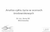 Analiza cyklu życia w ocenach środowiskowych - sprl.pl M. Wiśniewska(1).pdf · •likwidacja niebezpiecznych skażeń produkcyjnych - minimalizacja emisji do środowiska w fazie
