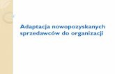 Adaptacja nowopozyskanych - lagoon.freebsd.lublin.pllagoon.freebsd.lublin.pl/~lucco/zjazdy/IV%20zjazd%205-6.12.09/... · 4 formy przystosowania zawodowego:-przystosowanie pełne –gdy