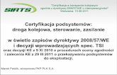 Certyfikacja podsystemów: droga kolejowa, sterowanie ... · Certyfikacja podsystemów: droga kolejowa, sterowanie, zasilanie w świetle zapisów dyrektywy 2008/57/WE i decyzji wprowadzających