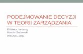 Podejmowanie decyzji w teorii zarządzania - sadowski.edu.plsadowski.edu.pl/wp-content/uploads/Podejmowanie-decyzji.pdf · Decyzje Nowoczesne zarządzanie można więc bez większego