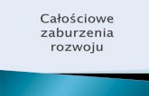 ZABURZENIA SPEKTRUM AUTYSTYCZNEGO - zspww.pna.pl dla rodziców/Całościowe... · Autyzm wczesnodziecięcy to zaburzenie rozwoju emocjonalnego i społecznego o przyczynach do końca