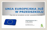 UNIA EUROPEJSKA JUŻ W PRZEDSZKOLU - jedyneczka.bnet.pljedyneczka.bnet.pl/images/File/UNIA EUROPEJSKA JUŻ W PRZEDSZKOLU... · UNIA EUROPEJSKA JUŻ W PRZEDSZKOLU Czy nie za wcześnie