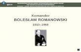 Komandor Bolesław Romanowski - Bohaterowie Krajny. Zlot ... · podwodny ORP „Żbik”, gdzie został oficerem nawigacyjnym. ... Następnie kapitan Romanowski został dowódcą