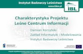 Prezentacja programu PowerPoint - ibles.pl fileCharakterystyka Projektu Leśne Centrum Informacji Damian Korzybski Zakład Informatyki i Modelowania Instytut Badawczy Leśnictwa Projekt