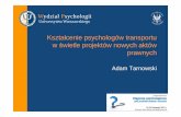 Kształcenie psychologów transportu w świetle projektów ...acpir.swps.pl/images/dokumenty/5._Adam_Tarnowski_dzień_1.pdf · istotne dla kieruj ących pojazdami w zakresie: ...